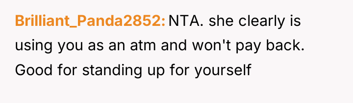 Brilliant_Panda2852 NTA. she clearly is using you as an atm...