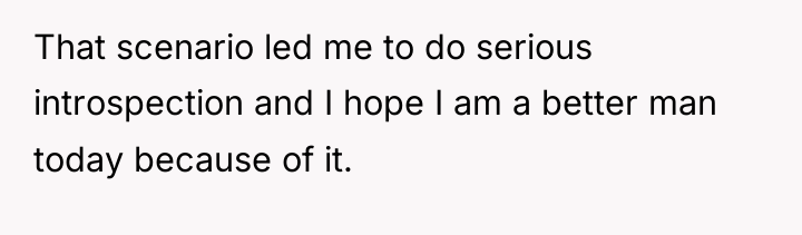 That scenario led me to do serious introspection and I...