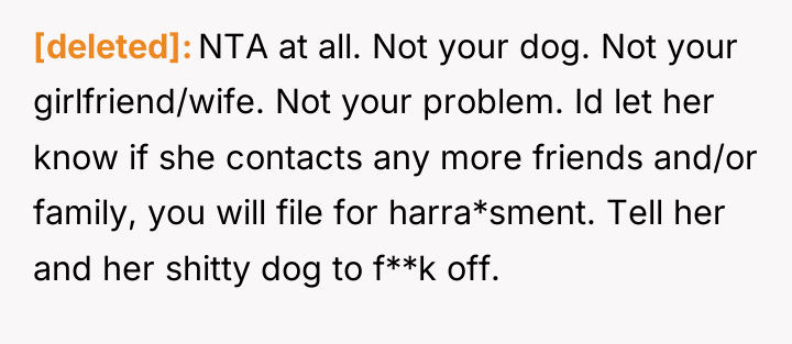 [deleted] NTA at all. Not your dog. Not your girlfriend/wife....
