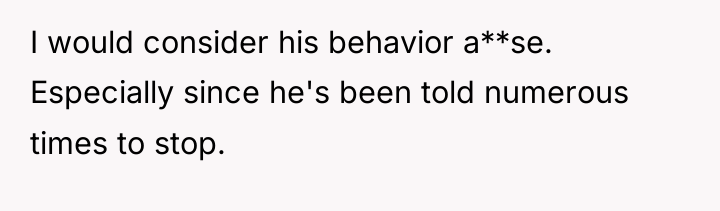 I would consider his behavior a**se. Especially since he's been...
