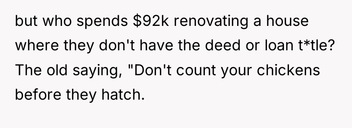 but who spends $92k renovating a house where they don't...