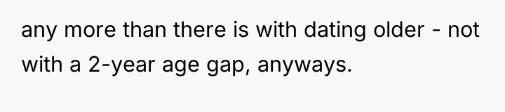 any more than there is with dating older - not...