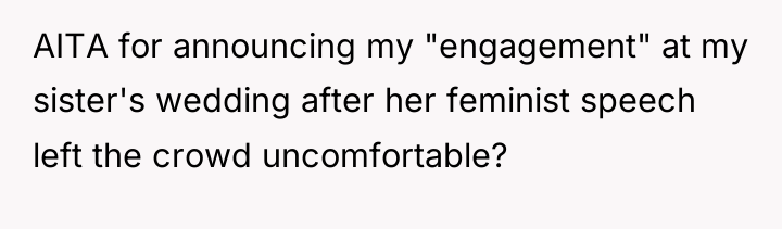 AITA for announcing my "engagement" at my sister's wedding after...