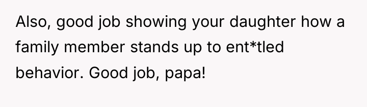 Also, good job showing your daughter how a family member...