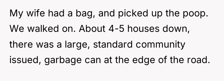My wife had a bag, and picked up the poop....