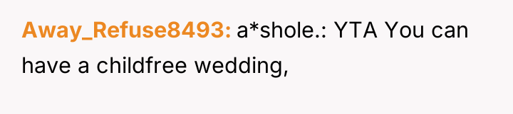 Away_Refuse8493 a*shole.: YTA You can have a childfree wedding,