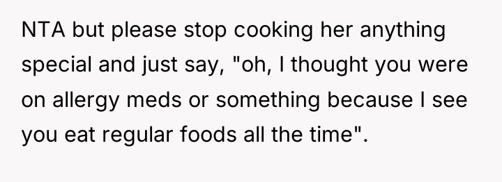 NTA but please stop cooking her anything special and just...