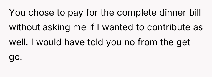 You chose to pay for the complete dinner bill without...