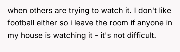 when others are trying to watch it. I don't like...