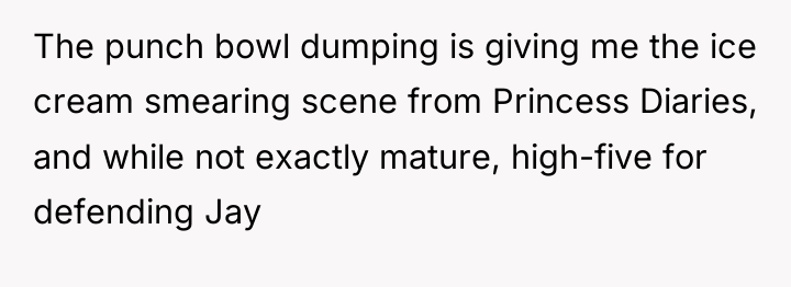 The punch bowl dumping is giving me the ice cream...