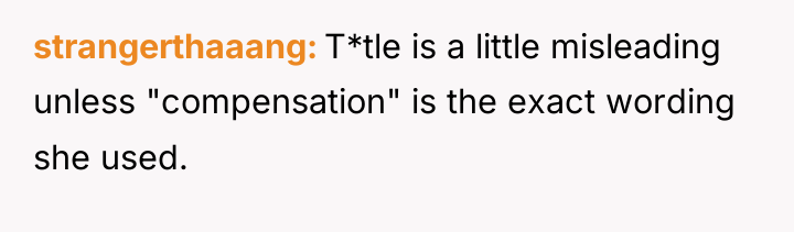 strangerthaaang T*tle is a little misleading unless "compensation" is the...