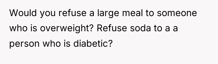 Would you refuse a large meal to someone who is...
