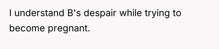 I understand B's despair while trying to become pregnant.
