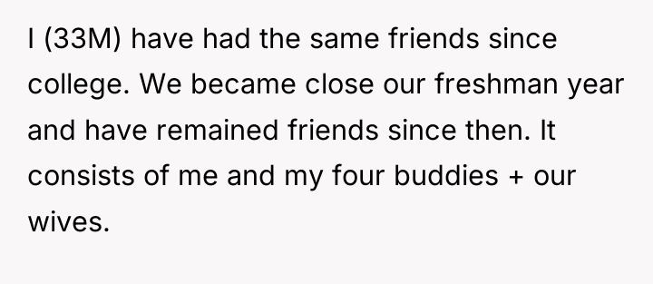 I (33M) have had the same friends since college. We...