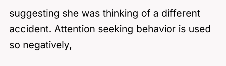 suggesting she was thinking of a different accident. Attention seeking...