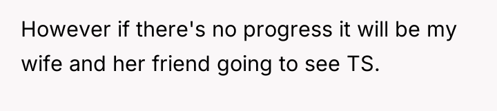 However if there's no progress it will be my wife...