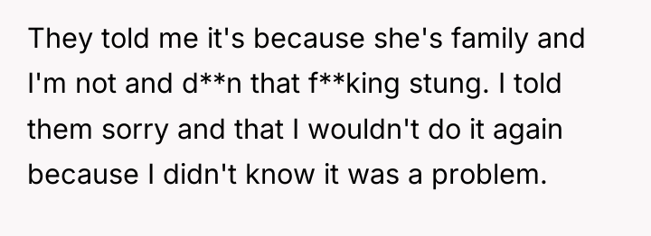 They told me it's because she's family and I'm not...
