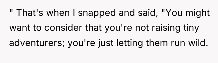 " That's when I snapped and said, "You might want...