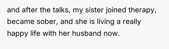 and after the talks, my sister joined therapy, became sober,...
