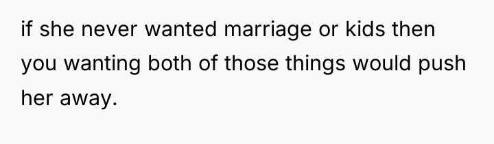 if she never wanted marriage or kids then you wanting...