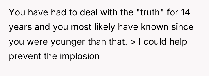 You have had to deal with the "truth" for 14...