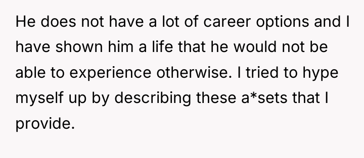 He does not have a lot of career options and...
