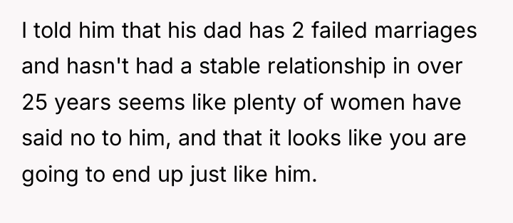I told him that his dad has 2 failed marriages...