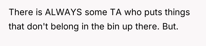 There is ALWAYS some TA who puts things that don't...