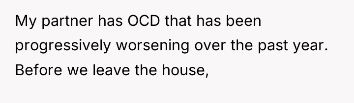 My partner has OCD that has been progressively worsening over...