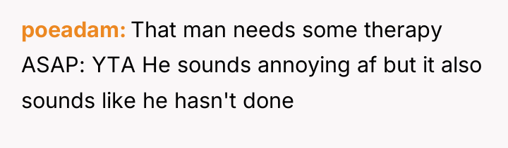poeadam That man needs some therapy ASAP: YTA He sounds...
