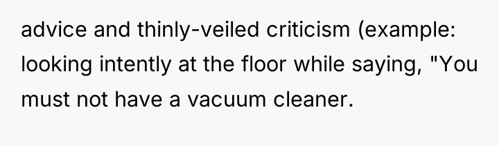 advice and thinly-veiled criticism (example: looking intently at the floor...