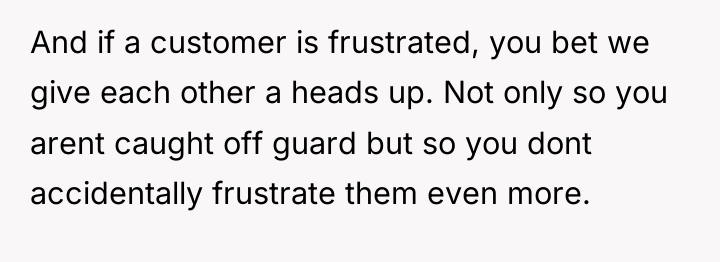 And if a customer is frustrated, you bet we give...