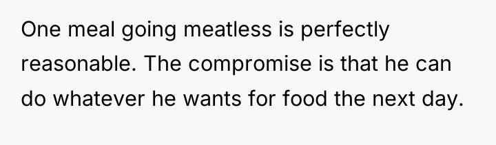 One meal going meatless is perfectly reasonable. The compromise is...