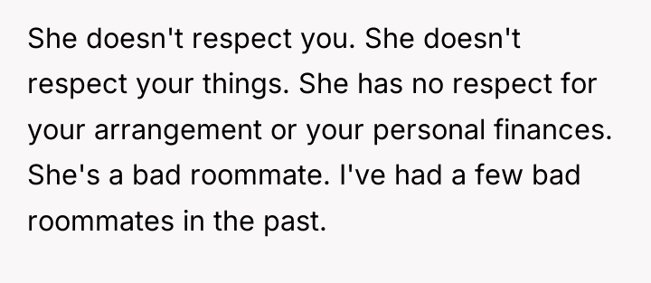 She doesn't respect you. She doesn't respect your things. She...