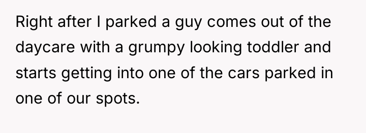 Right after I parked a guy comes out of the...
