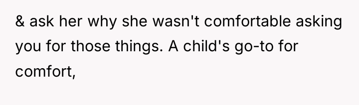 & ask her why she wasn't comfortable asking you for...