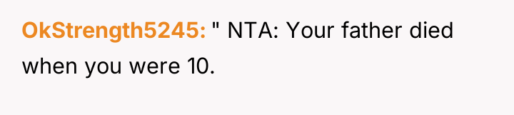 OkStrength5245 " NTA: Your father died when you were 10.