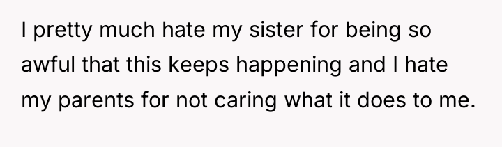 I pretty much hate my sister for being so awful...
