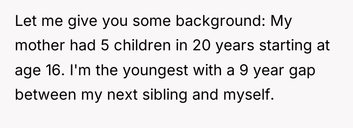 Let me give you some background: My mother had 5...