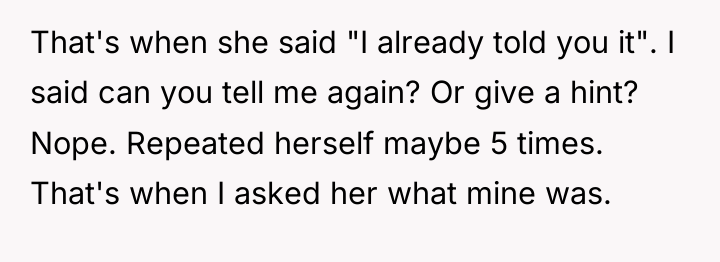 That's when she said "I already told you it". I...