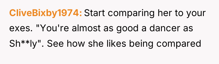 CliveBixby1974 Start comparing her to your exes. "You're almost as...