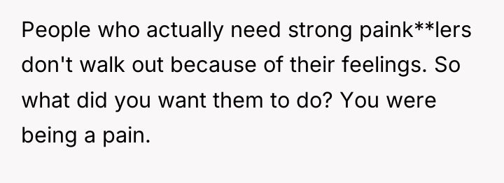 People who actually need strong paink**lers don't walk out because...