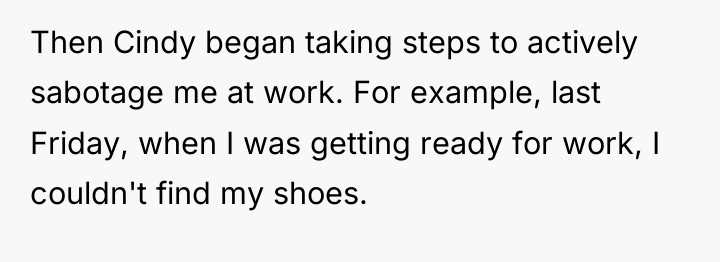 Then Cindy began taking steps to actively sabotage me at...