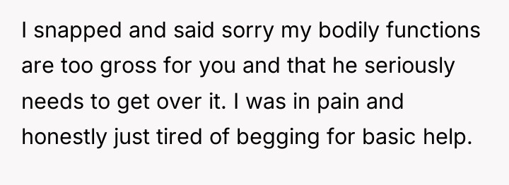 I snapped and said sorry my bodily functions are too...