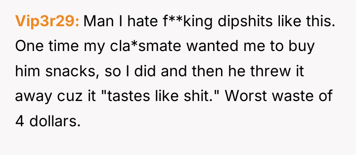 Vip3r29 Man I hate f**king dipshits like this. One time...