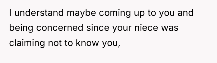 I understand maybe coming up to you and being concerned...