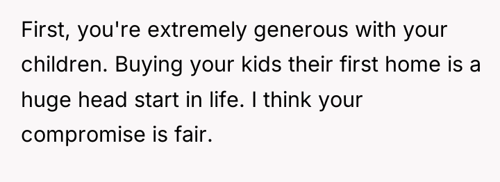 First, you're extremely generous with your children. Buying your kids...
