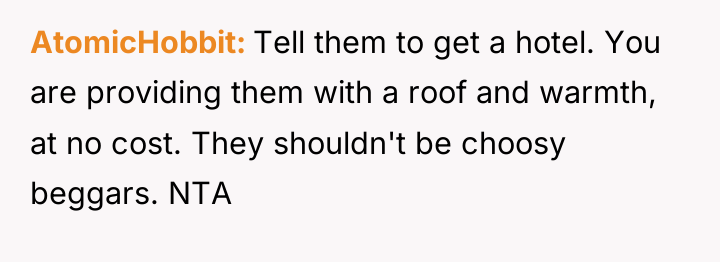 AtomicHobbit Tell them to get a hotel. You are providing...