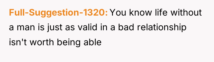 Full-Suggestion-1320 You know life without a man is just as...