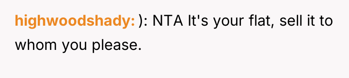 highwoodshady ): NTA It's your flat, sell it to whom...